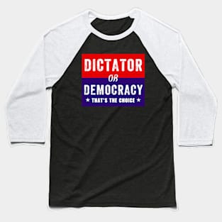 Dictator or Democracy That's The Choice Baseball T-Shirt